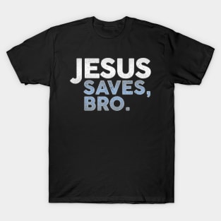 Jesus Saves, Bro. - Christianity - Funny Christian T-Shirt